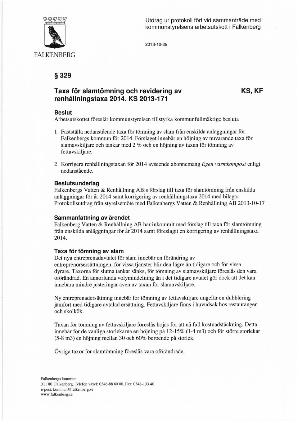 kommun för 2014. Förslaget innebär en höjning av nuvarande taxa för slamavskiljare och tankar med 2 % och en höjning av taxan för tömning av fettavskiljare.