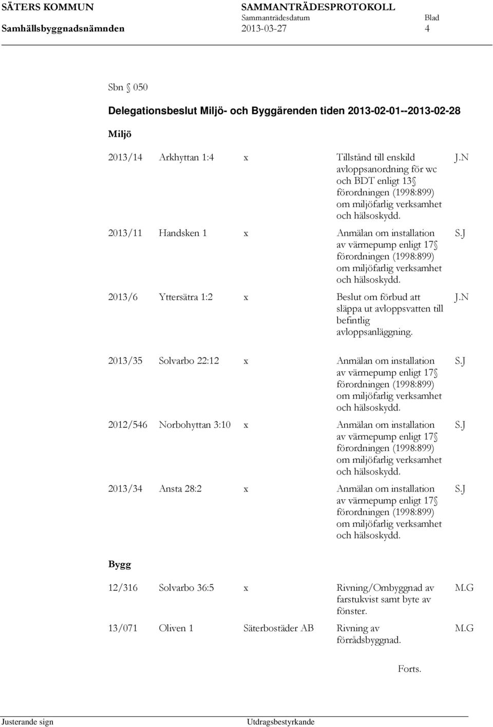 2013/11 Handsken 1 x Anmälan om installation av värmepump enligt 17 förordningen (1998:899) om miljöfarlig verksamhet och hälsoskydd.