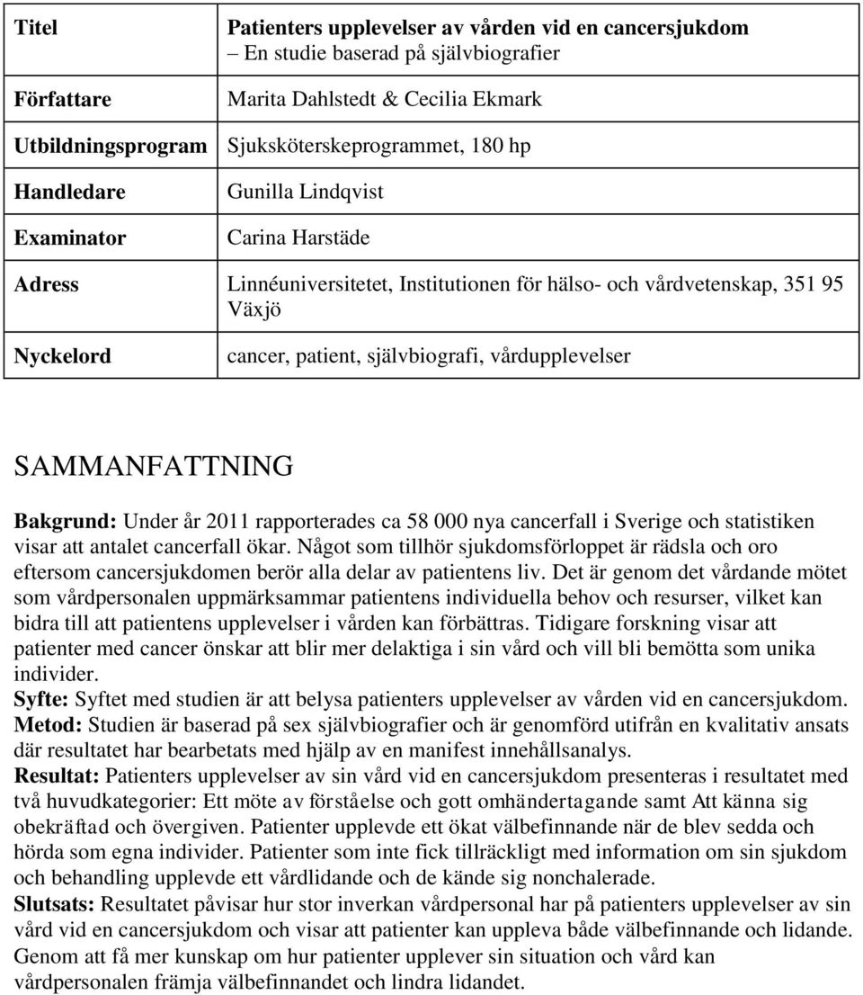 SAMMANFATTNING Bakgrund: Under år 2011 rapporterades ca 58 000 nya cancerfall i Sverige och statistiken visar att antalet cancerfall ökar.