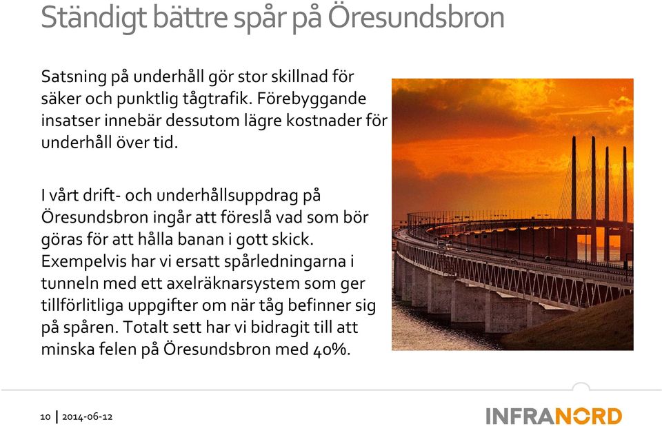 I vårt drift och underhållsuppdrag på Öresundsbron ingår att föreslå vad som bör göras för att hålla banan i gott skick.