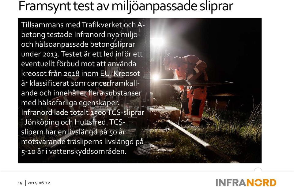 Kreosot är klassificerat som cancerframkallande och innehåller flera substanser med hälsofarliga egenskaper.