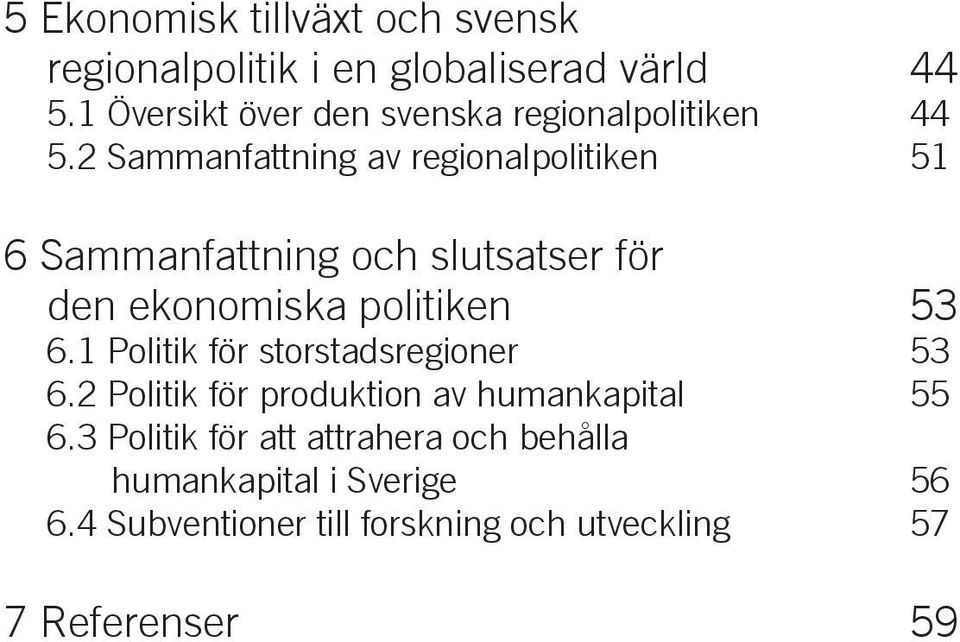 2 Sammanfattning av regionalpolitiken 51 6 Sammanfattning och slutsatser för den ekonomiska politiken 53 6.