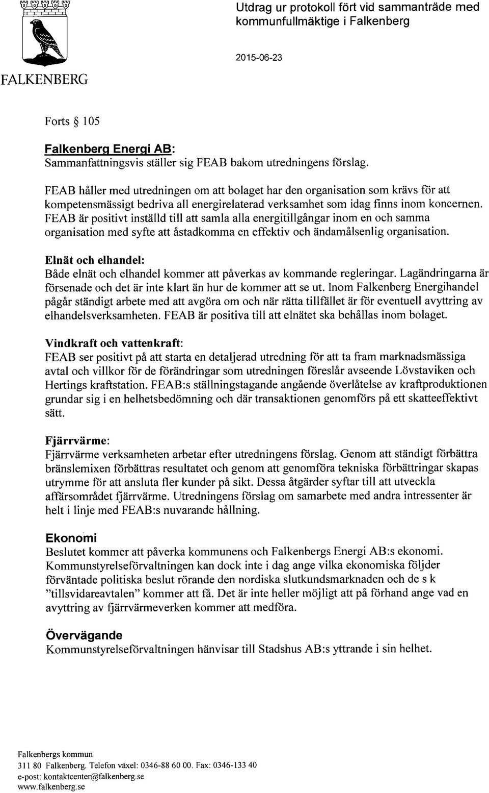 FEAB ar positivt installd till att samla alia energitillgangar inom en och samma organisation med syfte att astadkomma en effektiv och andamalsenlig organisation.