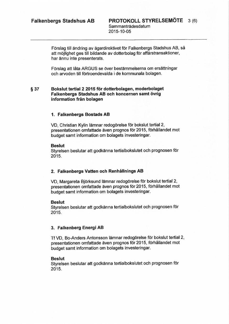 37 Bokslut tertial 2 2015 for dotterbolagen, moderbolaget Falkenbergs Stadshus AB och koncernen samt ovrig information fran bolagen 1.