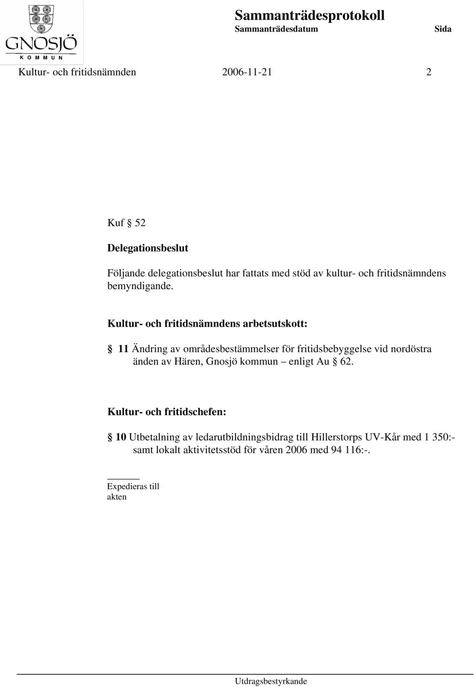 Kultur- och fritidsnämndens arbetsutskott: 11 Ändring av områdesbestämmelser för fritidsbebyggelse vid nordöstra änden