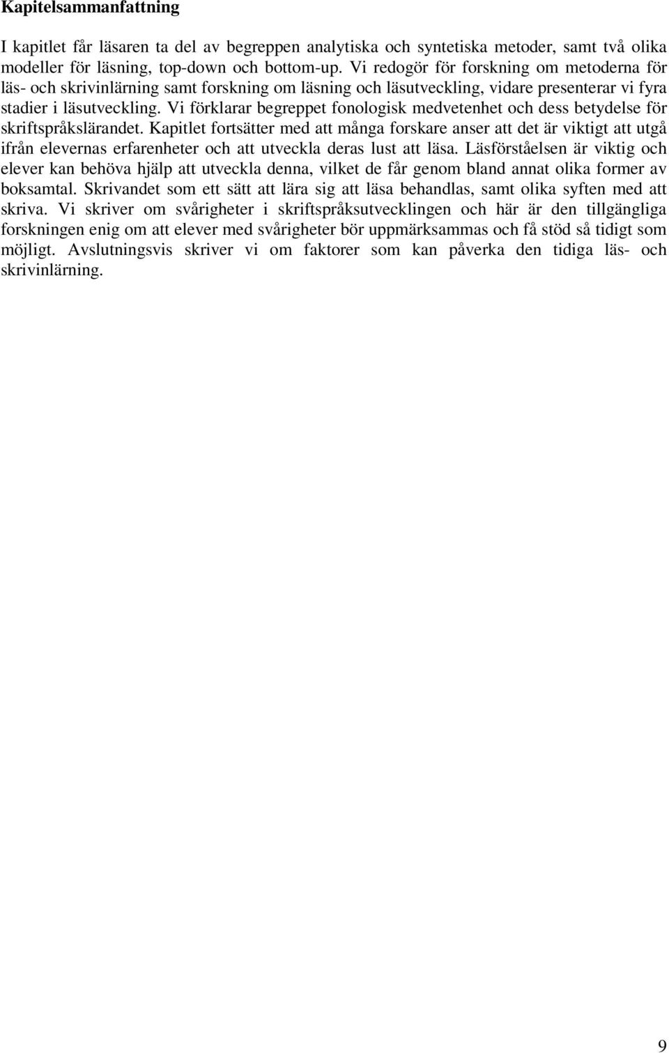 Vi förklarar begreppet fonologisk medvetenhet och dess betydelse för skriftspråkslärandet.