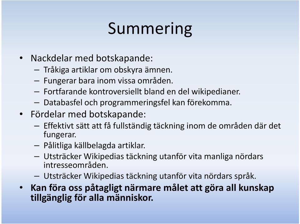 Fördelar med botskapande: Effektivt sätt att få fullständig täckning inom de områden där det fungerar. Pålitliga källbelagda artiklar.