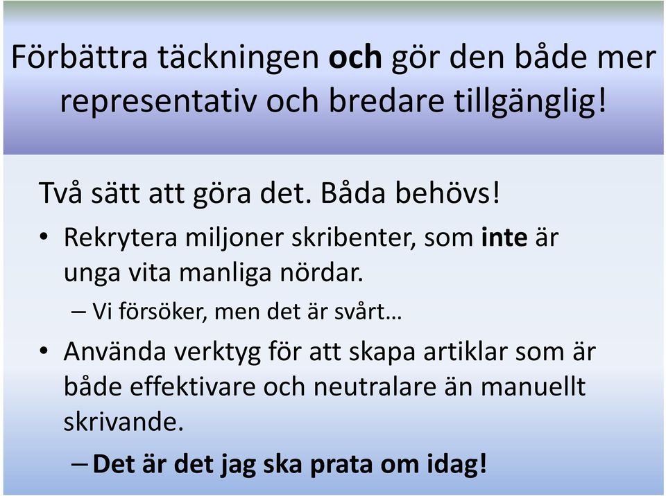 Rekrytera miljoner skribenter, som inte är unga vita manliga nördar.