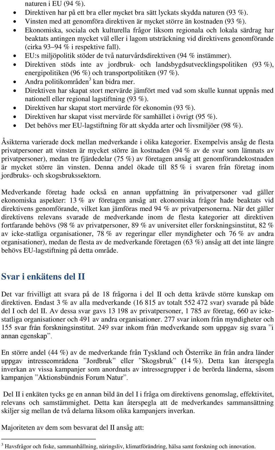 fall). EU:s miljöpolitik stöder de två naturvårdsdirektiven (94 % instämmer).