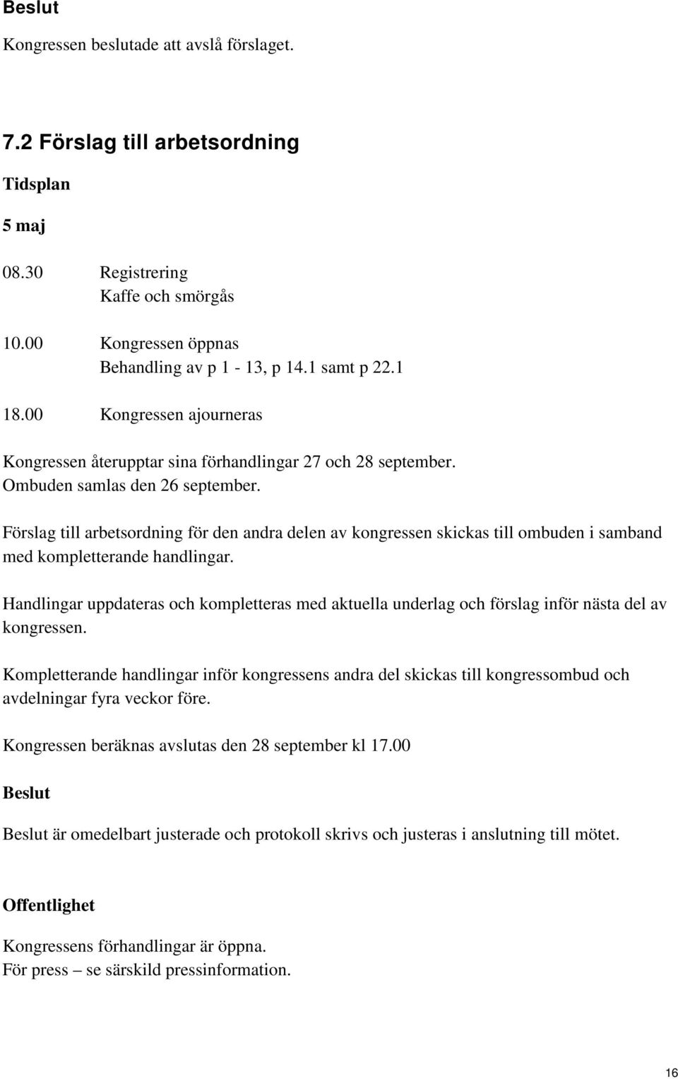 Förslag till arbetsordning för den andra delen av kongressen skickas till ombuden i samband med kompletterande handlingar.