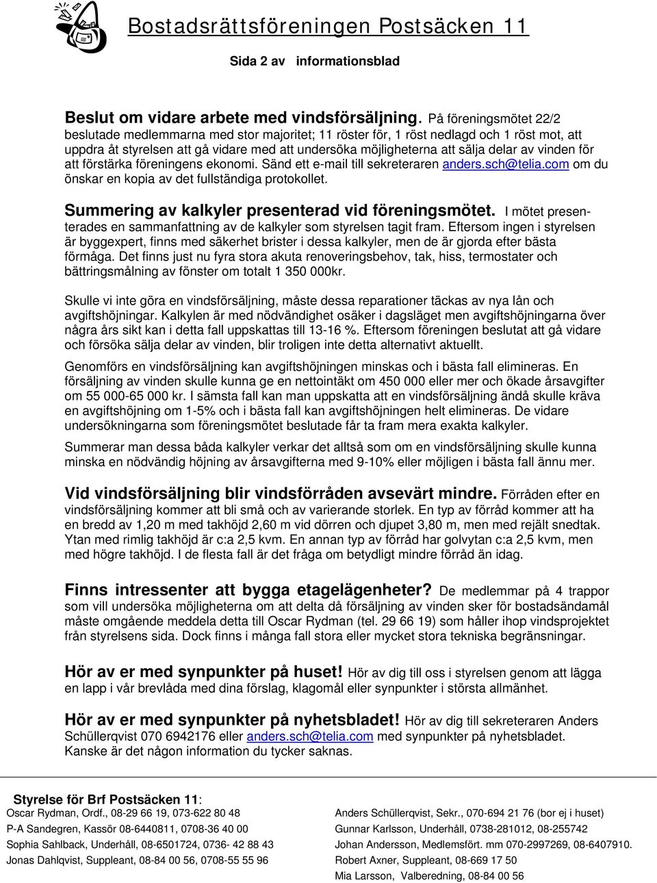 vinden för att förstärka föreningens ekonomi. Sänd ett e-mail till sekreteraren anders.sch@telia.com om du önskar en kopia av det fullständiga protokollet.