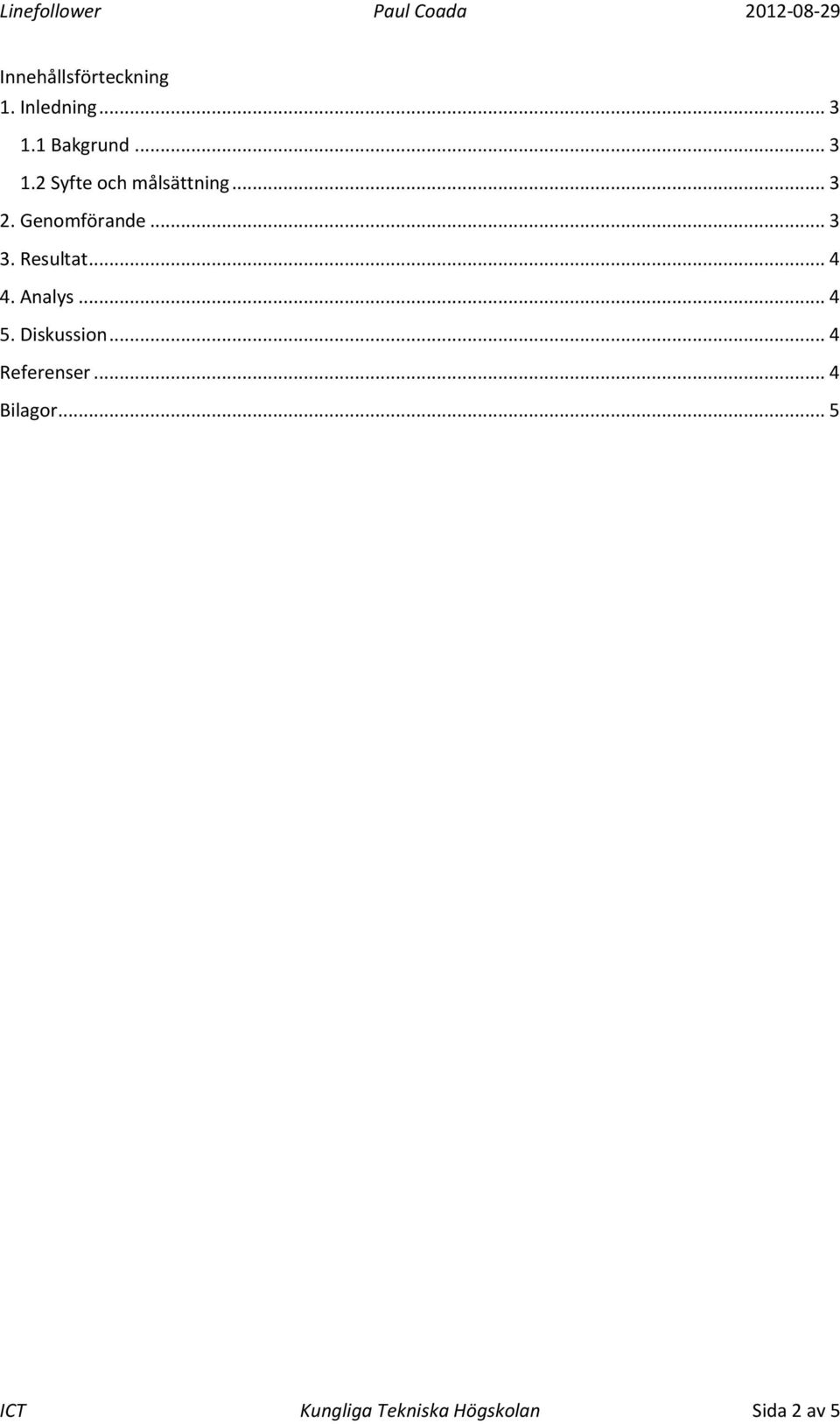 Genomförande... 3 3. Resultat... 4 4. Analys... 4 5.