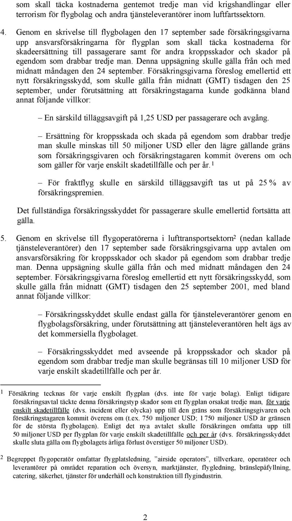 kroppsskador och skador på egendom som drabbar tredje man. Denna uppsägning skulle gälla från och med midnatt måndagen den 24 september.