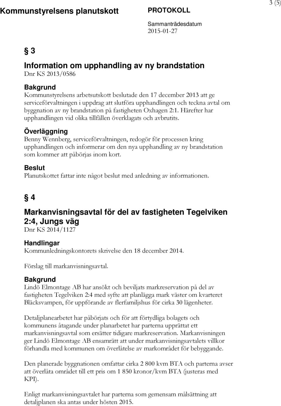 Benny Wennberg, serviceförvaltningen, redogör för processen kring upphandlingen och informerar om den nya upphandling av ny brandstation som kommer att påbörjas inom kort.