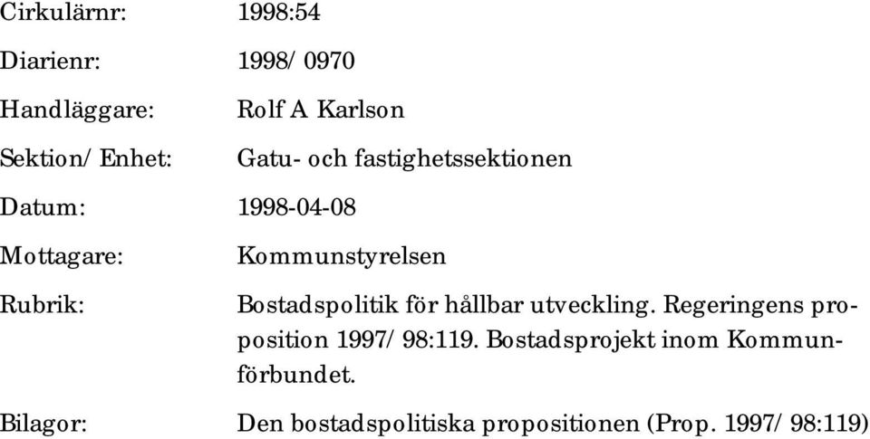 Bostadspolitik för hållbar utveckling. Regeringens proposition 1997/98:119.