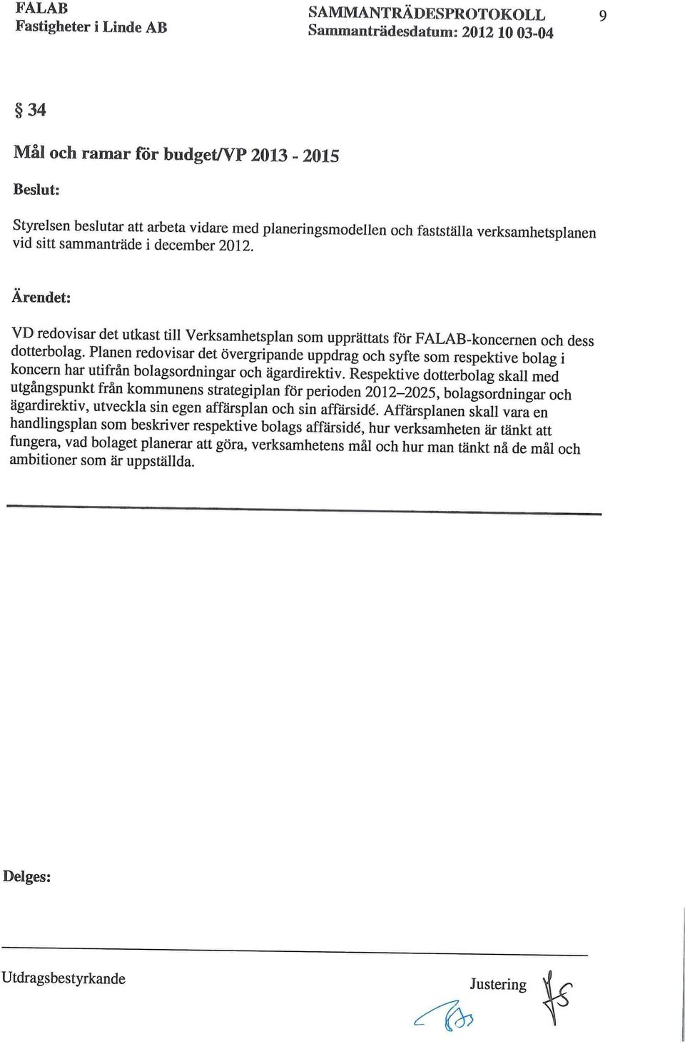 Planen redovisar det övergripande uppdrag och syfte som respektive bolag i koncern har utifrån bolagsordningar och ägardirektiv.