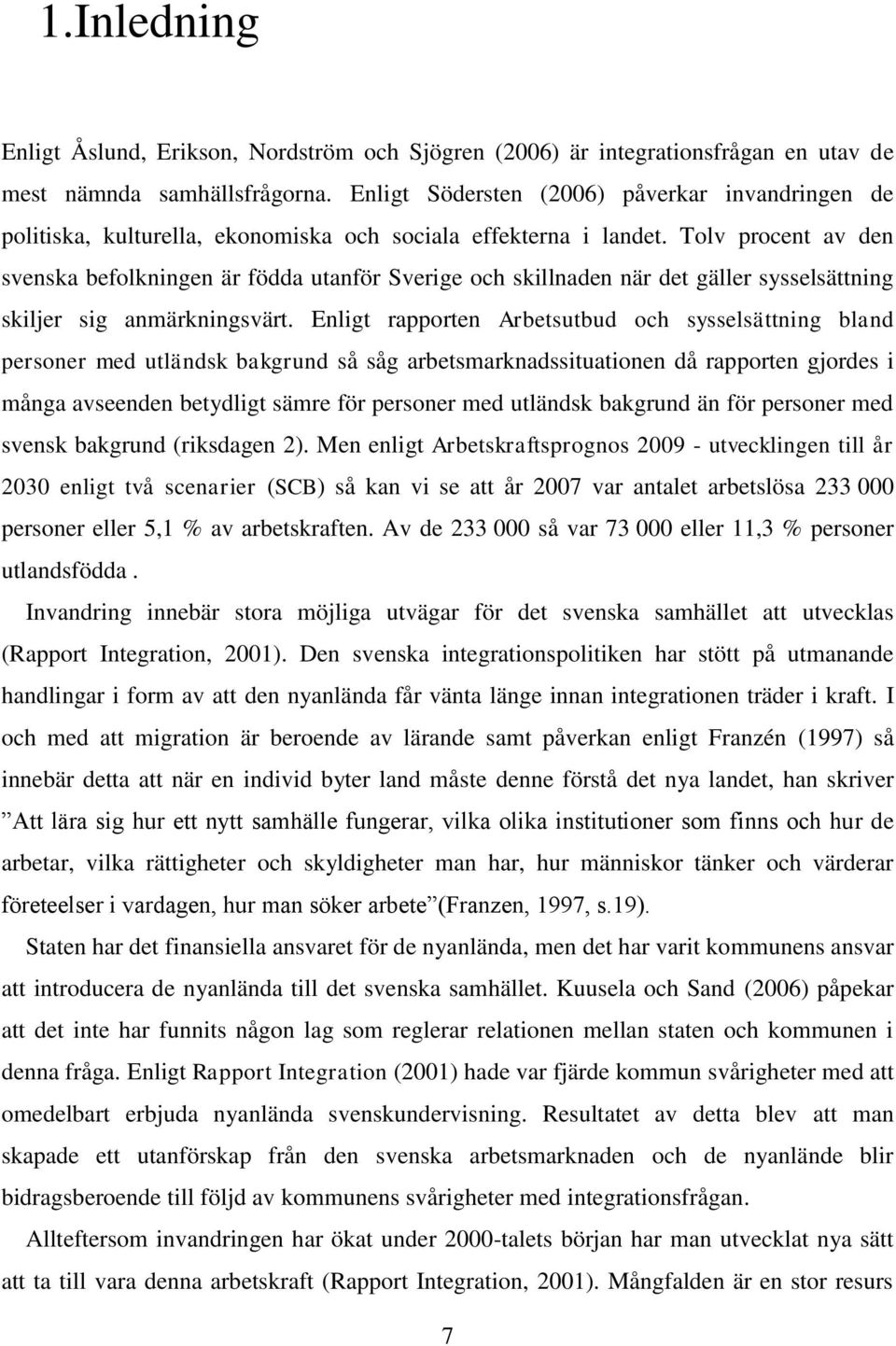 Tolv procent av den svenska befolkningen är födda utanför Sverige och skillnaden när det gäller sysselsättning skiljer sig anmärkningsvärt.