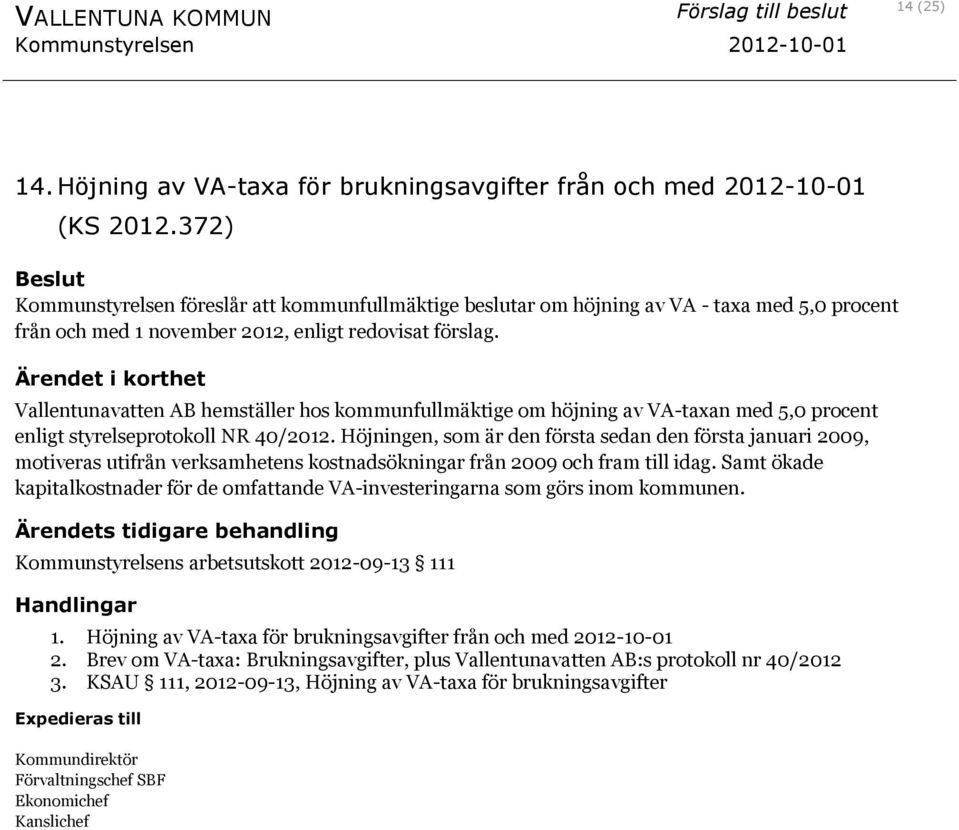 Vallentunavatten AB hemställer hos kommunfullmäktige om höjning av VA-taxan med 5,0 procent enligt styrelseprotokoll NR 40/2012.