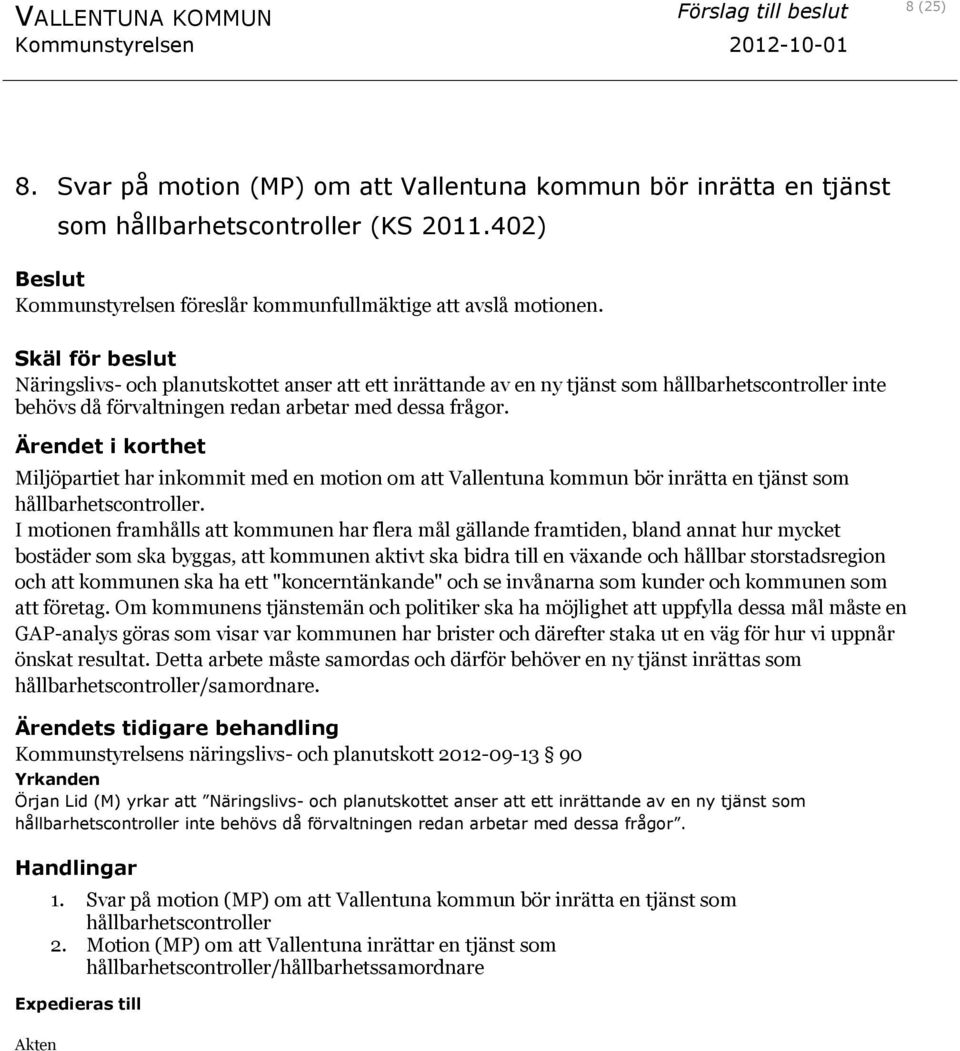 Miljöpartiet har inkommit med en motion om att Vallentuna kommun bör inrätta en tjänst som hållbarhetscontroller.