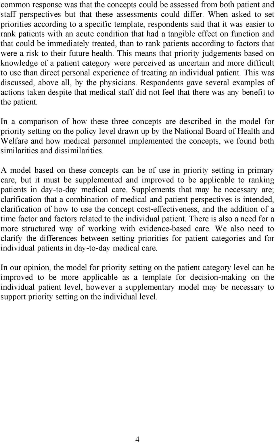 immediately treated, than to rank patients according to factors that were a risk to their future health.