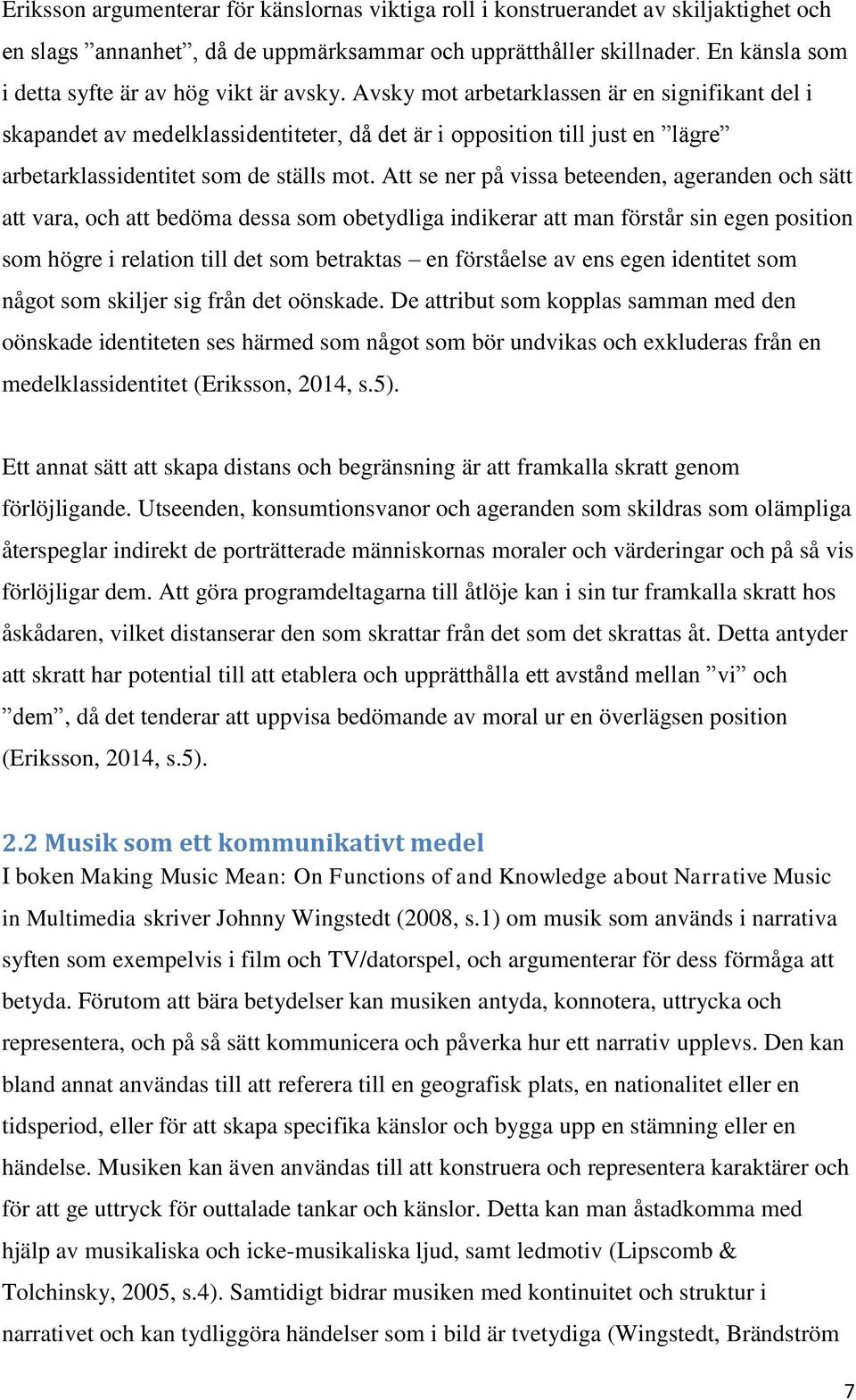 Avsky mot arbetarklassen är en signifikant del i skapandet av medelklassidentiteter, då det är i opposition till just en lägre arbetarklassidentitet som de ställs mot.