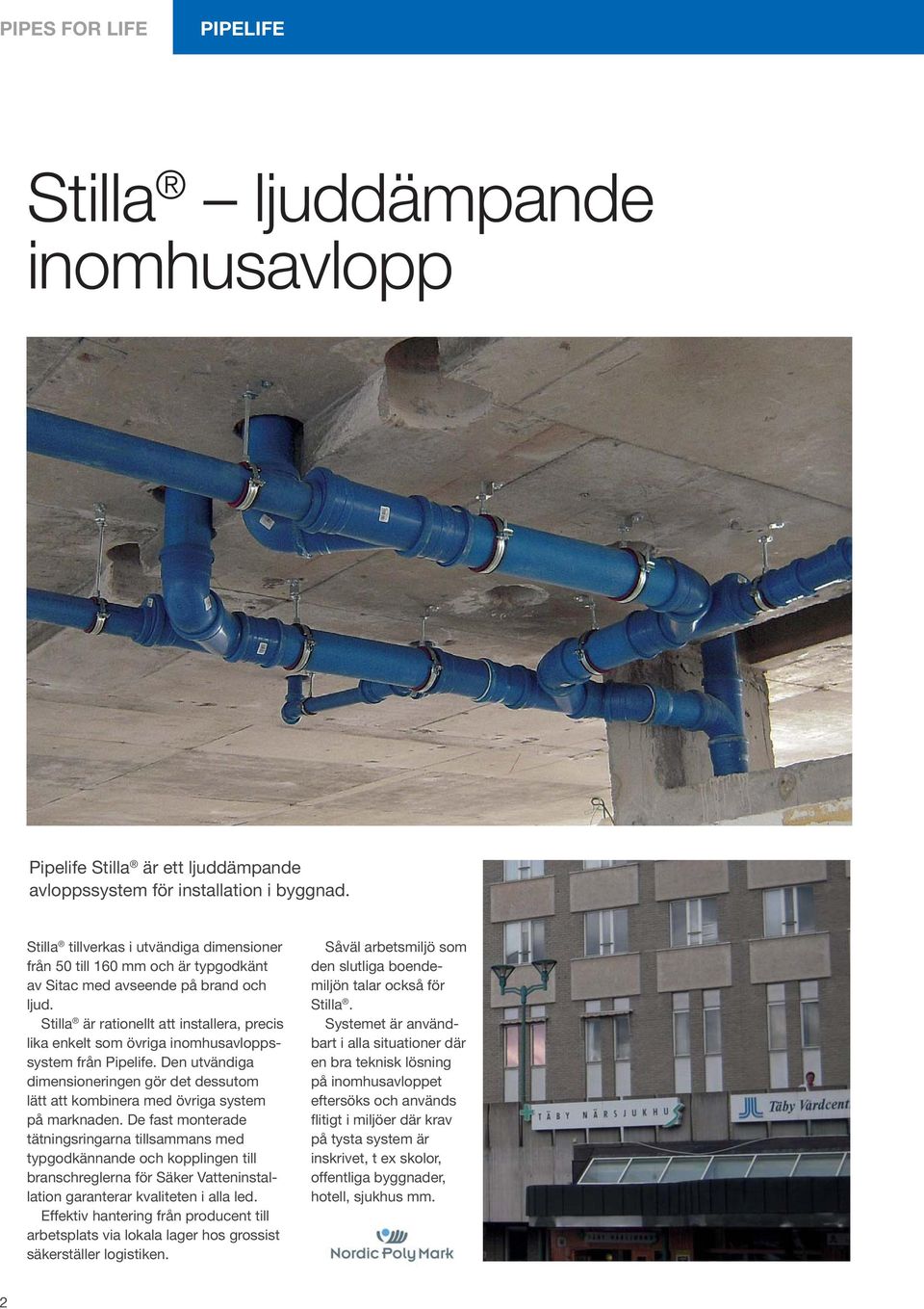 Stilla är rationellt att installera, precis lika enkelt som övriga inomhusavloppssystem från Pipelife.