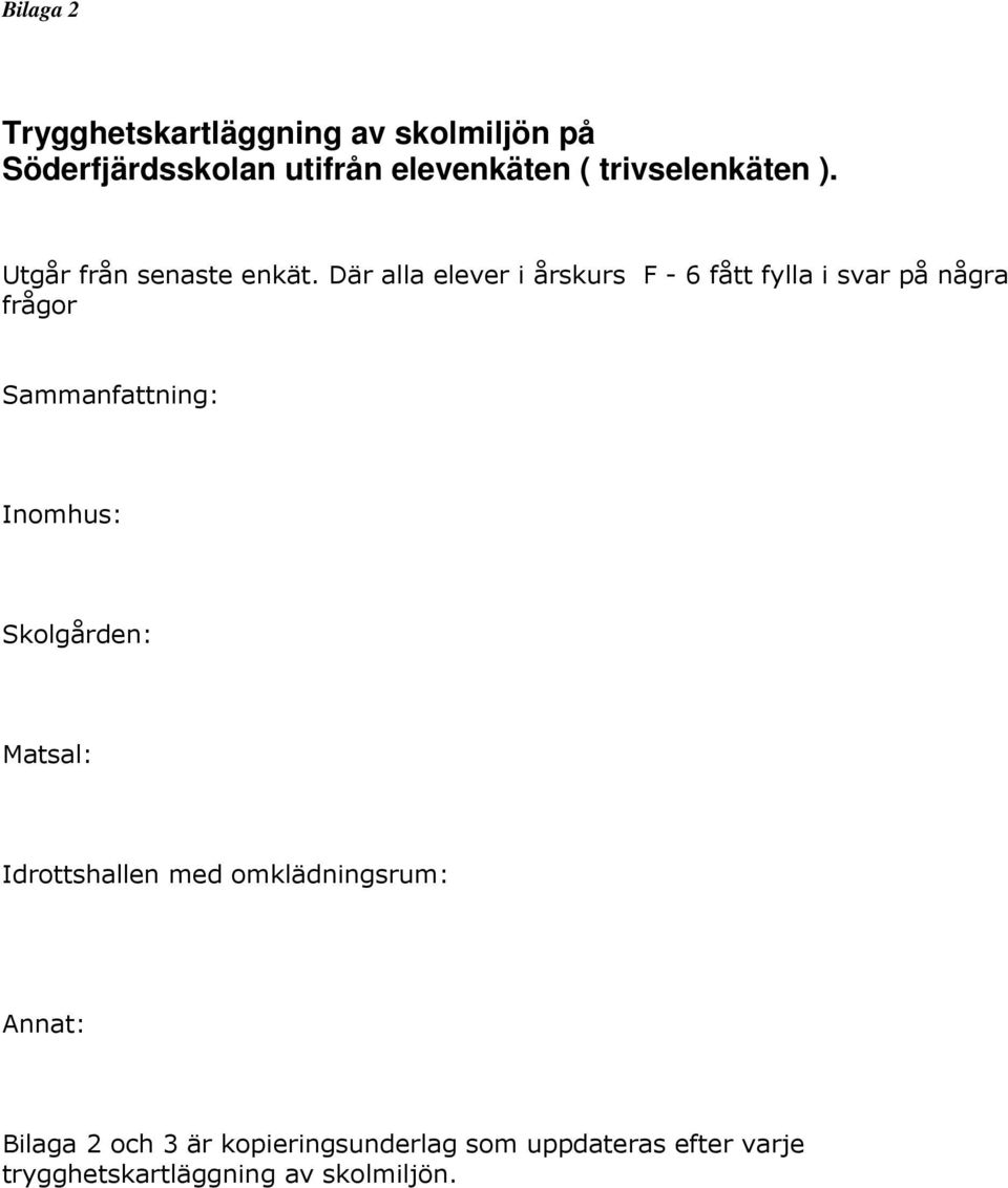 Där alla elever i årskurs F - 6 fått fylla i svar på några frågor Sammanfattning: Inomhus: