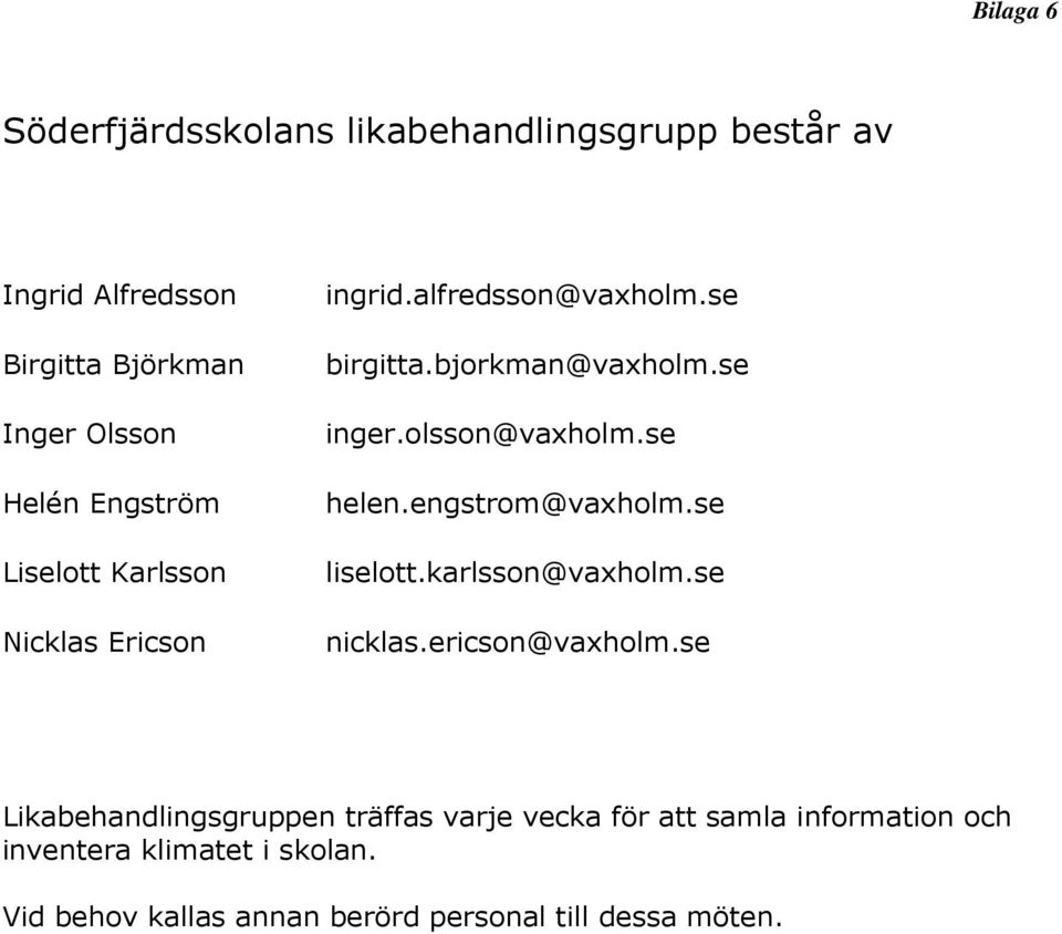 olsson@vaxholm.se helen.engstrom@vaxholm.se liselott.karlsson@vaxholm.se nicklas.ericson@vaxholm.