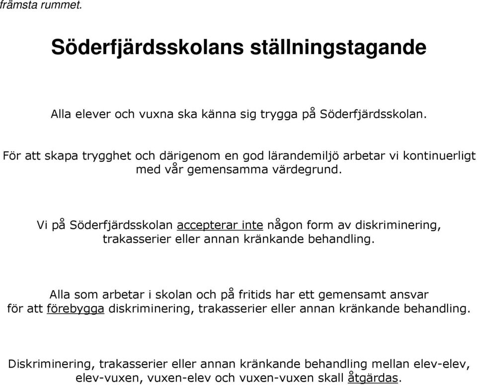 Vi på Söderfjärdsskolan accepterar inte någon form av diskriminering, trakasserier eller annan kränkande behandling.