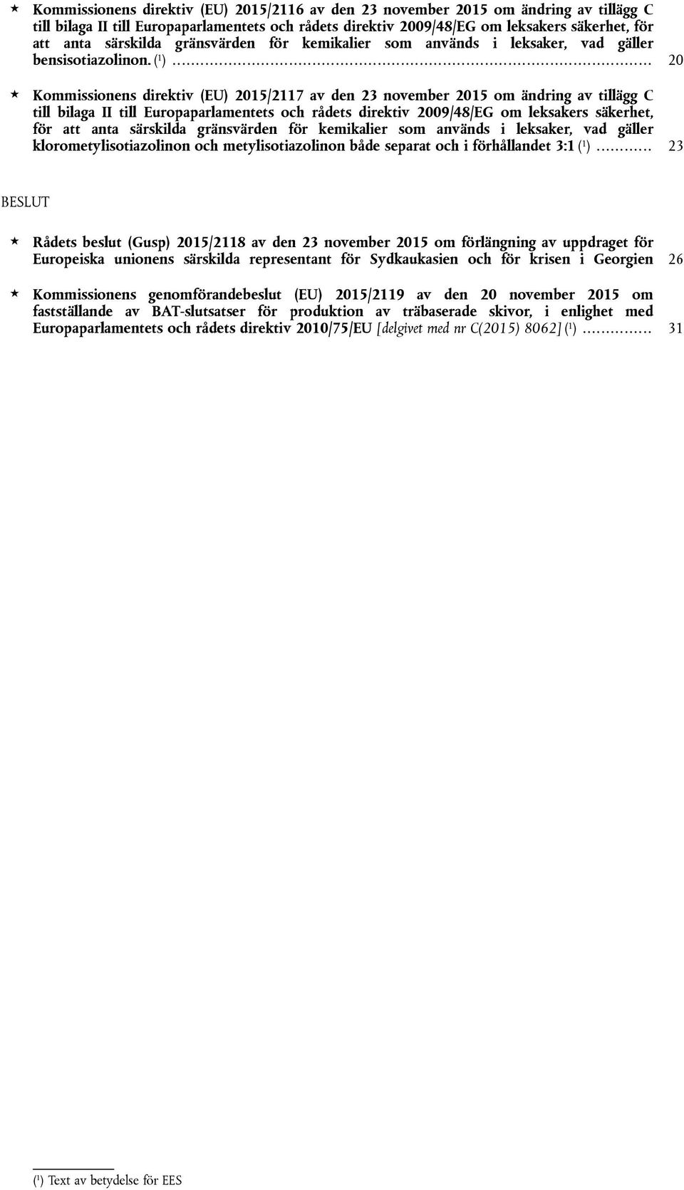 .. 20 Kommissionens direktiv (EU) 2015/2117 av den 23 november 2015 om ändring av tillägg C till bilaga II till Europaparlamentets och rådets direktiv 2009/48/EG om leksakers säkerhet, för att anta