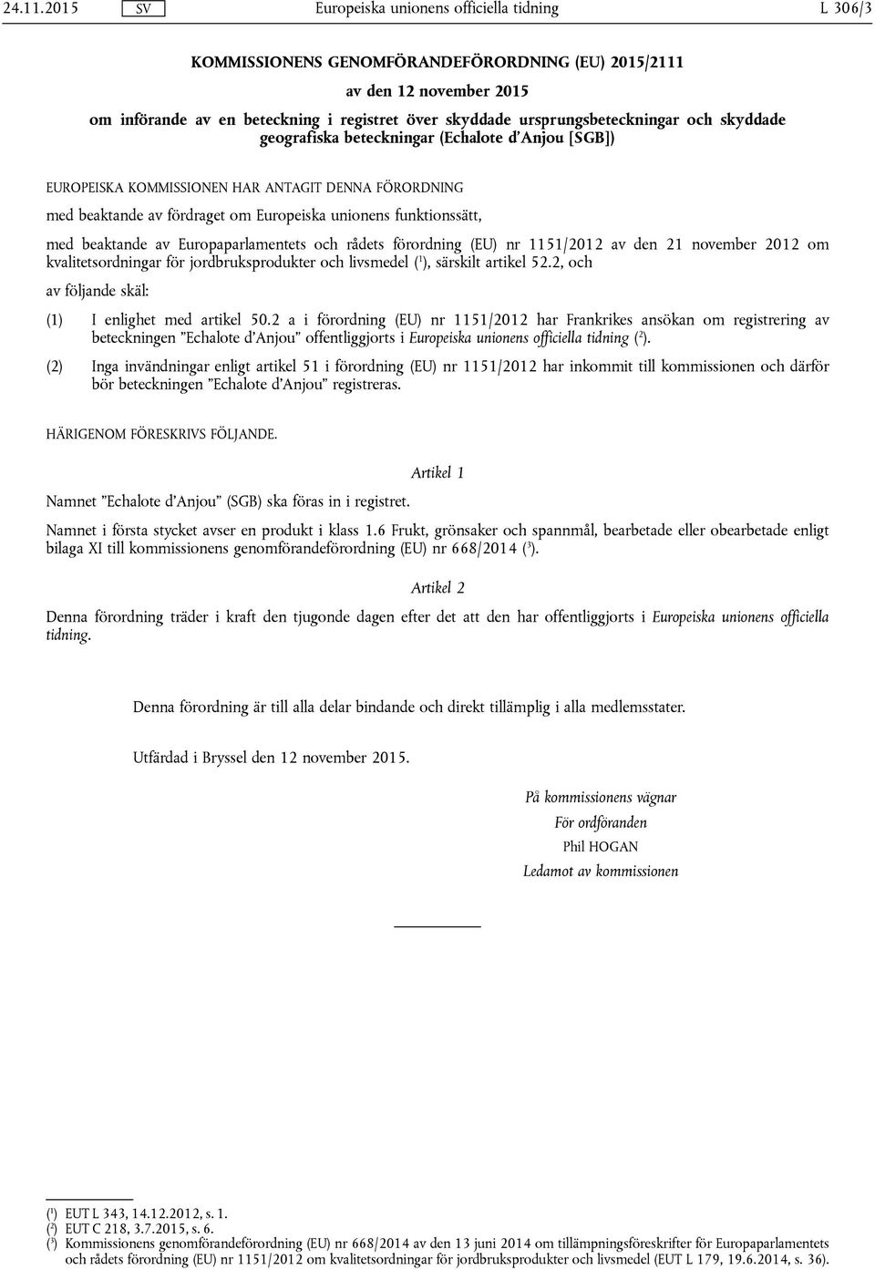 beteckningar (Echalote d'anjou [SGB]) EUROPEISKA KOMMISSIONEN HAR ANTAGIT DENNA FÖRORDNING med beaktande av fördraget om Europeiska unionens funktionssätt, med beaktande av Europaparlamentets och