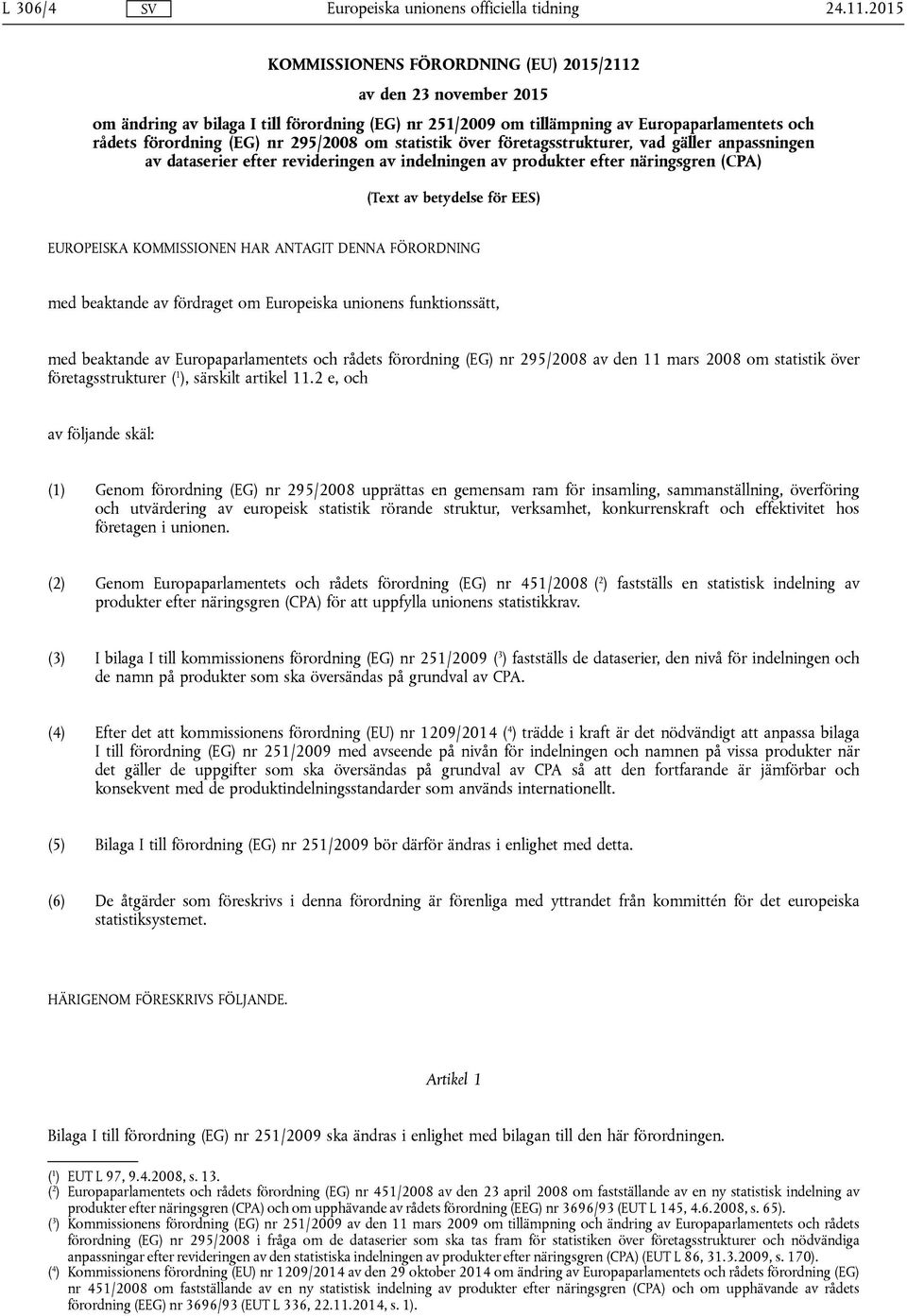 295/2008 om statistik över företagsstrukturer, vad gäller anpassningen av dataserier efter revideringen av indelningen av produkter efter näringsgren (CPA) (Text av betydelse för EES) EUROPEISKA