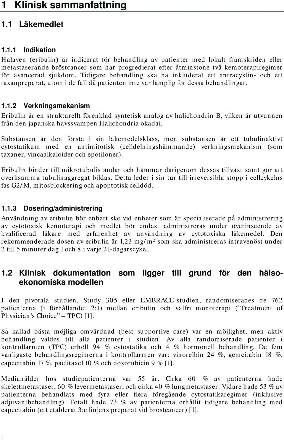 Tidigare behandling ska ha inkluderat ett antracyklin- och ett taxanpreparat, utom i de fall då patienten inte var lämplig för dessa behandlingar. 1.