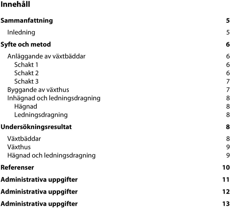 Ledningsdragning 8 Undersökningsresultat 8 Växtbäddar 8 Växthus 9 Hägnad och