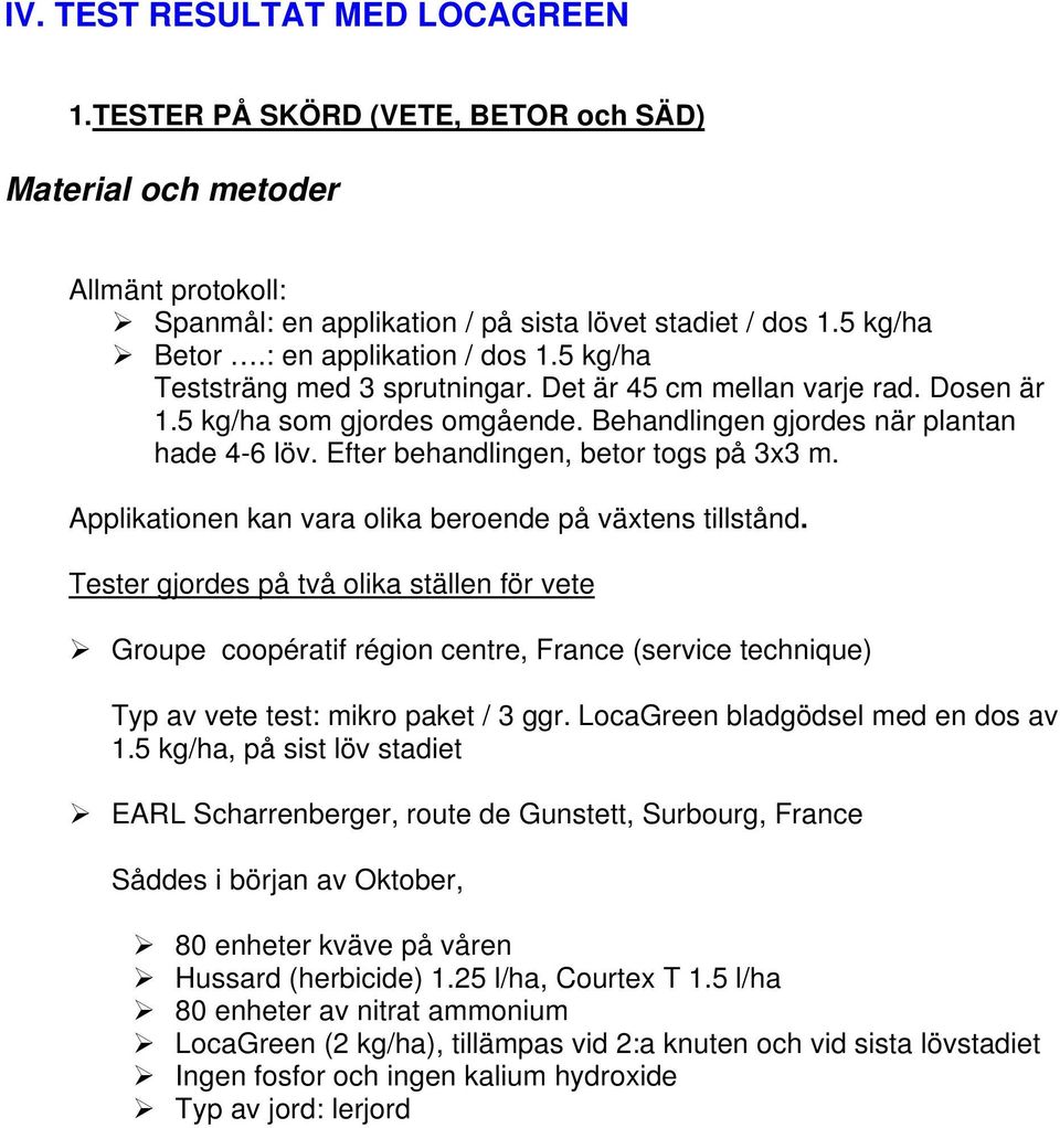 Efter behandlingen, betor togs på 3x3 m. Applikationen kan vara olika beroende på växtens tillstånd.