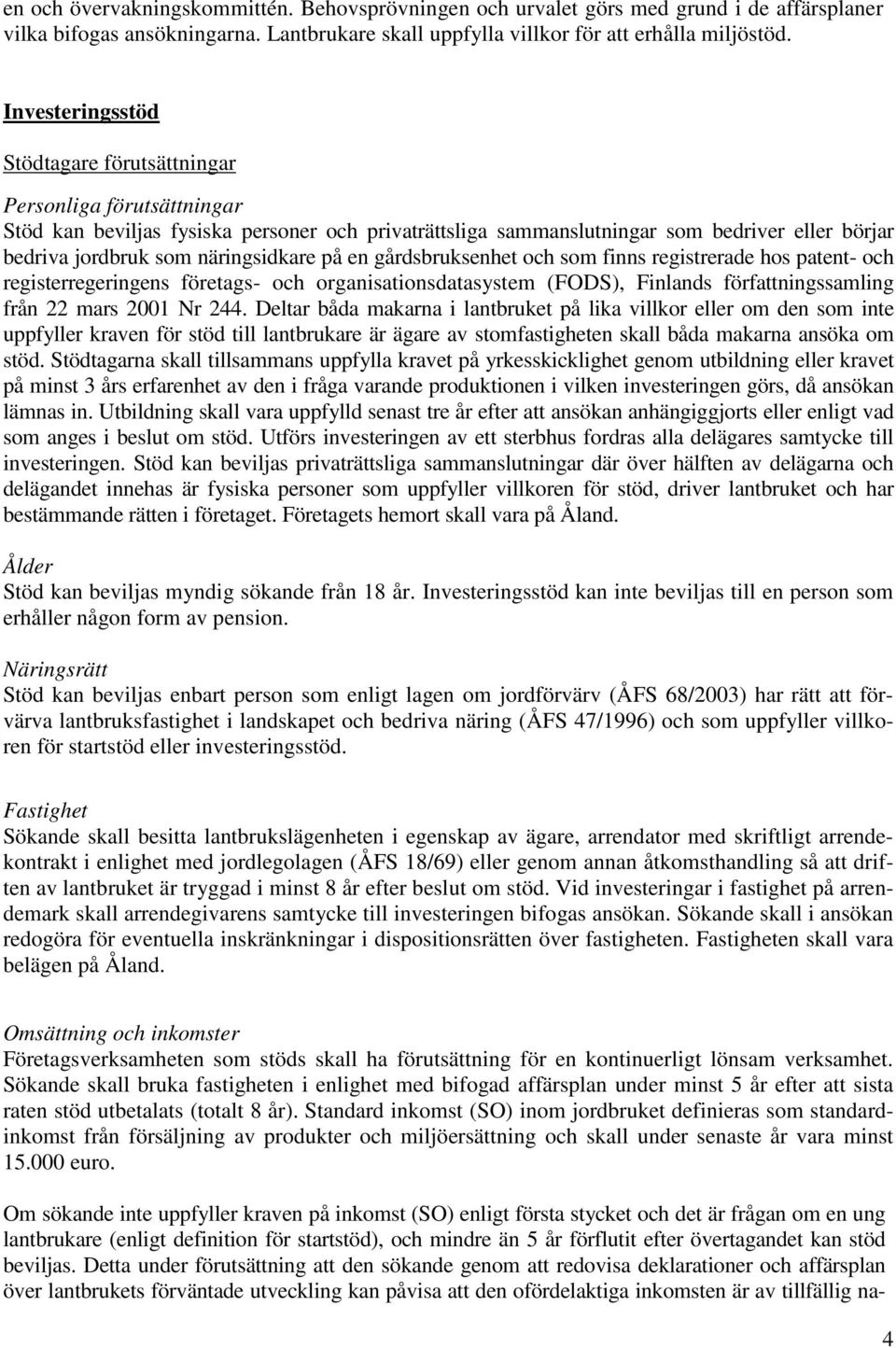 näringsidkare på en gårdsbruksenhet och som finns registrerade hos patent- och registerregeringens företags- och organisationsdatasystem (FODS), Finlands författningssamling från 22 mars 2001 Nr 244.