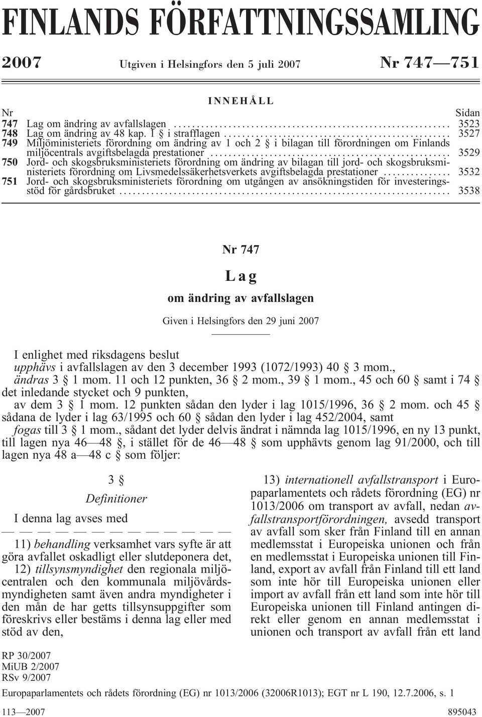 .. 3529 750 Jord- och skogsbruksministeriets förordning om ändring av bilagan till jord- och skogsbruksministeriets förordning om Livsmedelssäkerhetsverkets avgiftsbelagda prestationer.