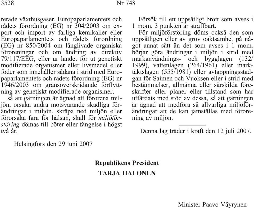 Europaparlamentets och rådets förordning (EG) nr 1946/2003 om gränsöverskridande förflyttning av genetiskt modifierade organismer, så att gärningen är ägnad att förorena miljön, orsaka andra