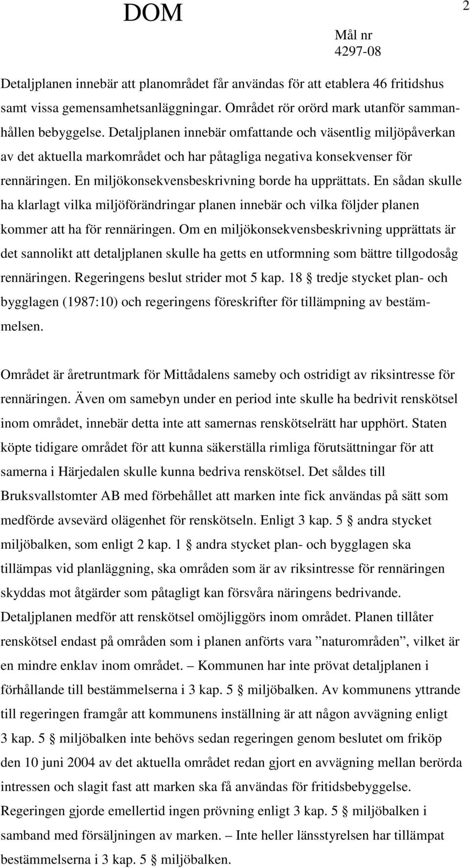 En sådan skulle ha klarlagt vilka miljöförändringar planen innebär och vilka följder planen kommer att ha för rennäringen.