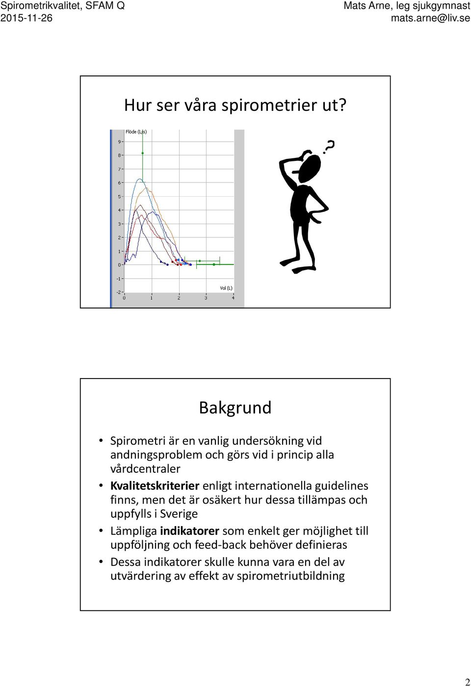 Kvalitetskriterier enligt internationella guidelines finns, men det är osäkert hur dessa tillämpas och uppfylls