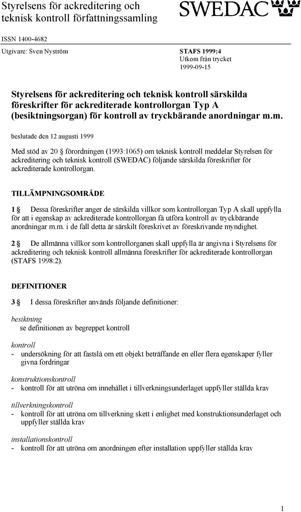 m. beslutade den 12 augusti 1999 Med stöd av 20 förordningen (1993:1065) om teknisk kontroll meddelar Styrelsen för ackreditering och teknisk kontroll (SWEDAC) följande särskilda föreskrifter för