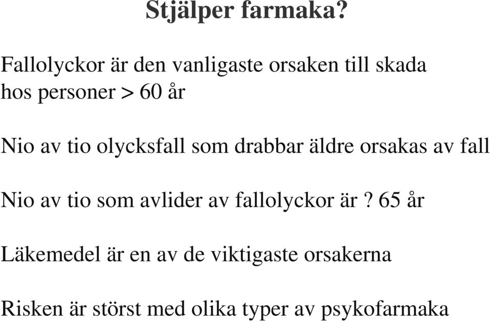 Nio av tio olycksfall som drabbar äldre orsakas av fall Nio av tio som