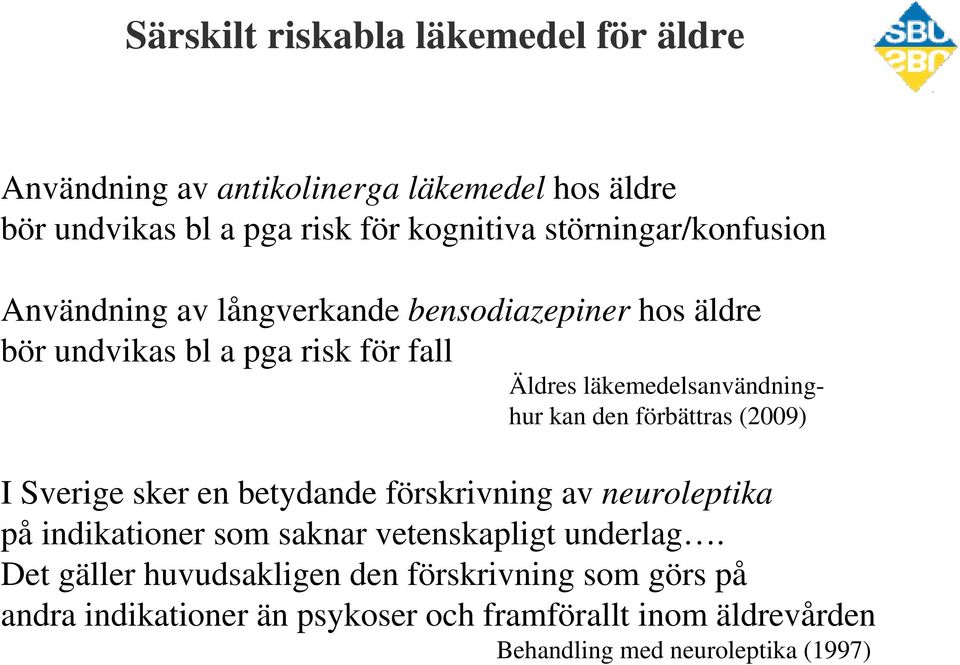 läkemedelsanvändninghur kan den förbättras (2009) I Sverige sker en betydande förskrivning av neuroleptika på indikationer som saknar