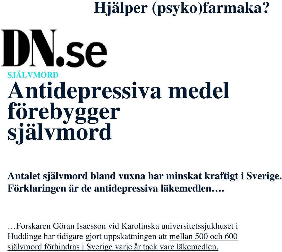 kraftigt i Sverige. Förklaringen är r de antidepressiva läkemedlenl kemedlen.