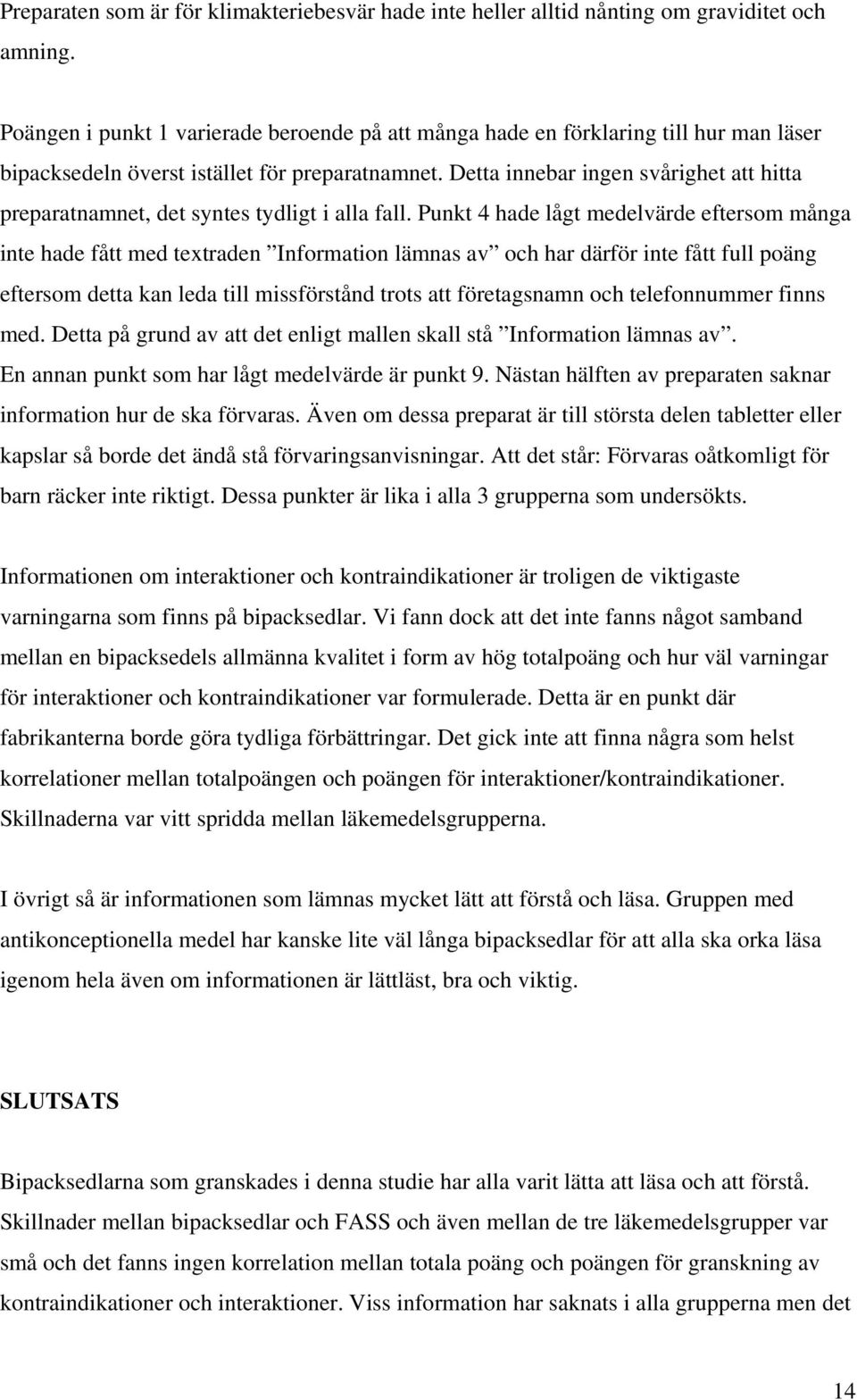 Detta innebar ingen svårighet att hitta preparatnamnet, det syntes tydligt i alla fall.