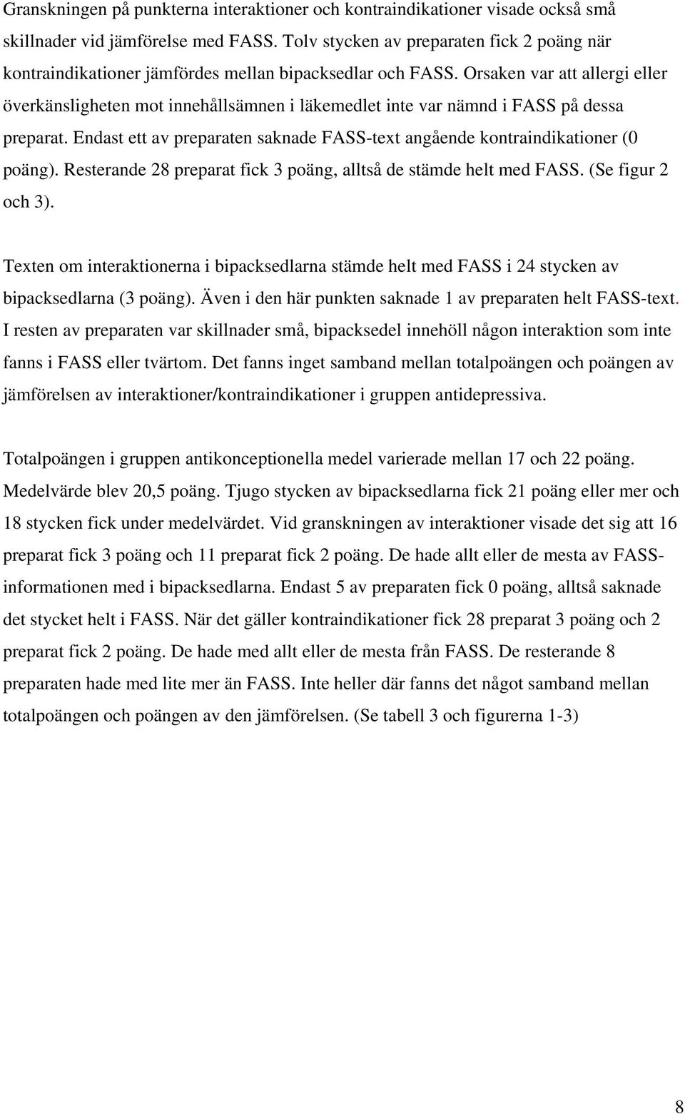 Orsaken var att allergi eller överkänsligheten mot innehållsämnen i läkemedlet inte var nämnd i FASS på dessa preparat.