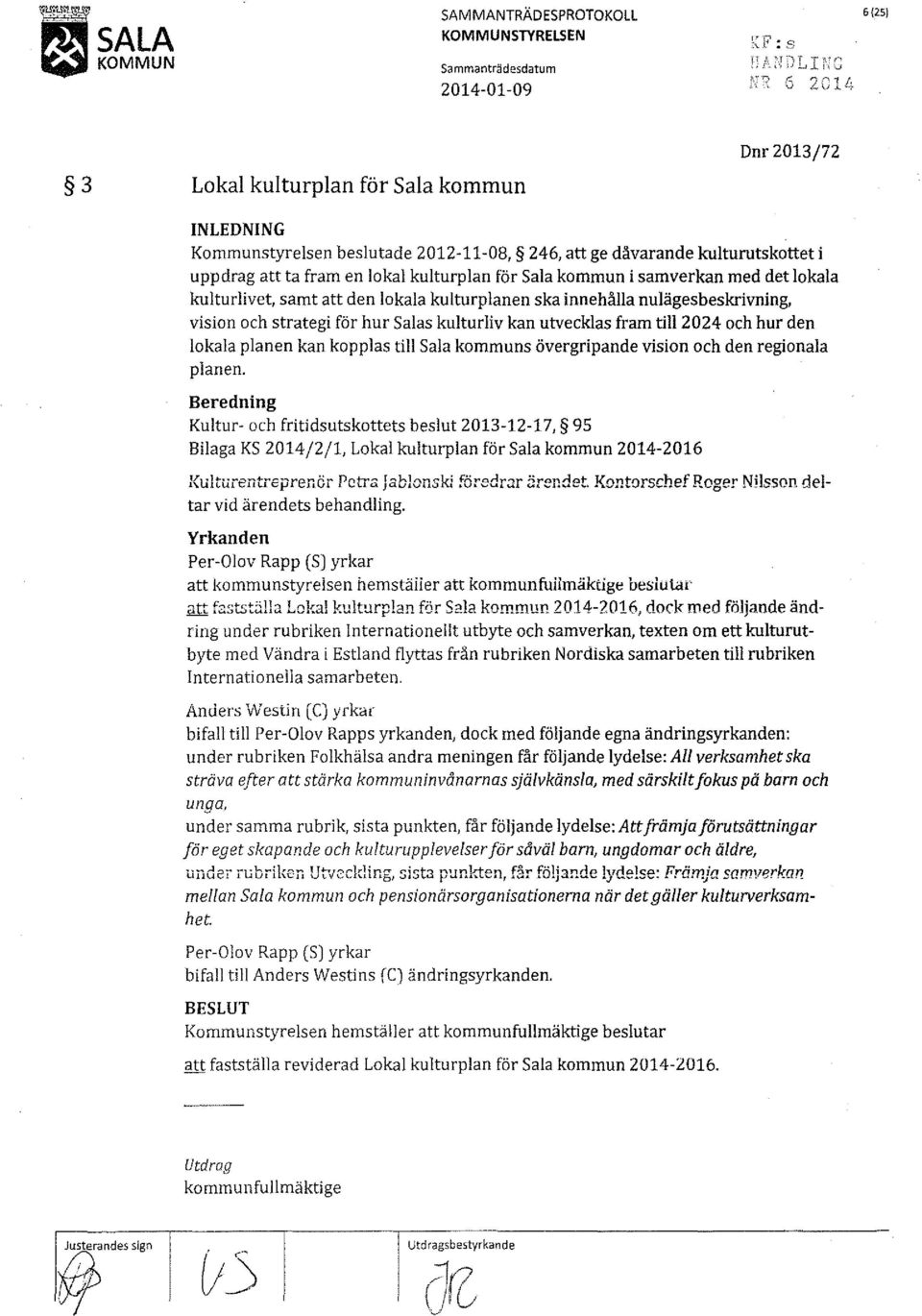 och strategi för hur Salas kulturliv kan utvecklas fram till2024 och hur den lokala planen kan kopplas till Sala kommuns övergripande vision och den regionala planen.