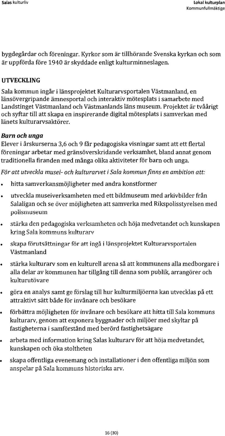 museum. Projektet är tvåårigt och syftar till att skapa en inspirerande digital mötesplats i samverkan med länets kulturarvsaktörer.