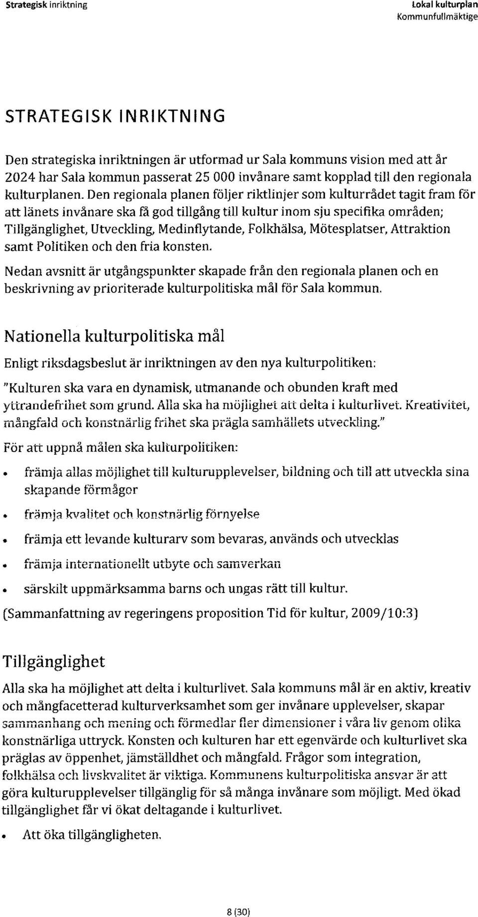 Den regionala planen följer riktlinjer som kulturrådet tagit fram för att länets invånare ska få god tillgång till kultur inom sju specifika områden; Tillgänglighet, Utveckling, Medinflytande,