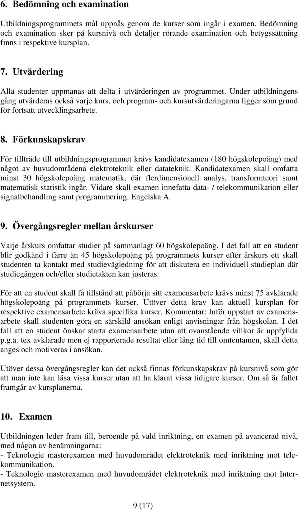 Utvärdering Alla studenter uppmanas att delta i utvärderingen av programmet.